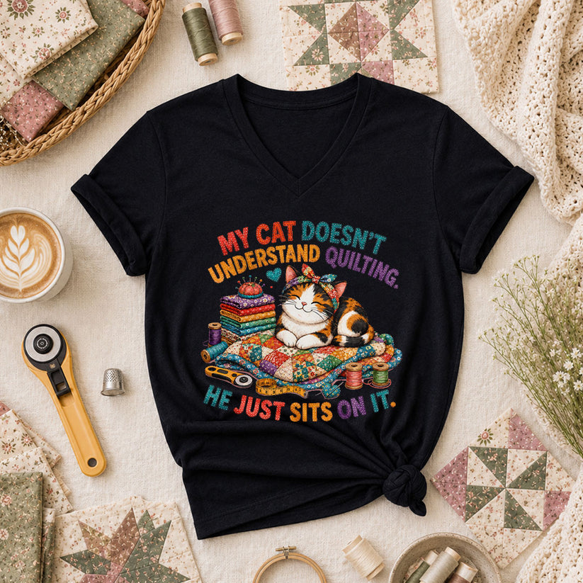 My Cat Doesnt Understand Quilting He Just Sits On It Women's V-Neck - Black