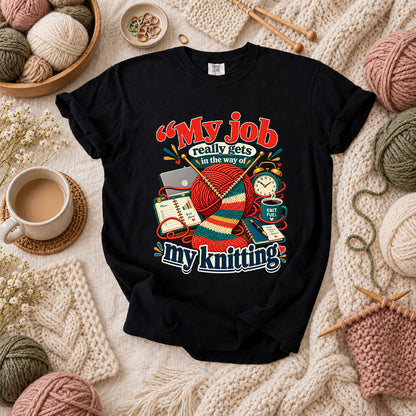 My Job Really Gets In The Way Of My Knitting T-Shirt - Black
