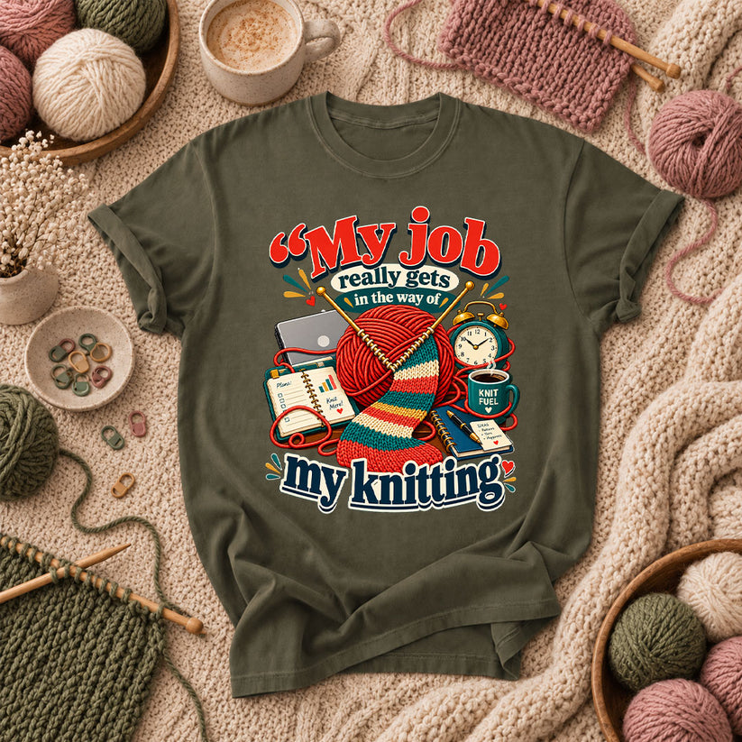 My Job Really Gets In The Way Of My Knitting T-Shirt - Military Green