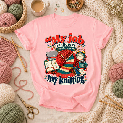 My Job Really Gets In The Way Of My Knitting T-Shirt - Pink
