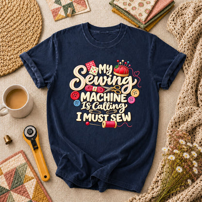 My Sewing Machine Is Calling I Must Sew T-Shirt - Navy