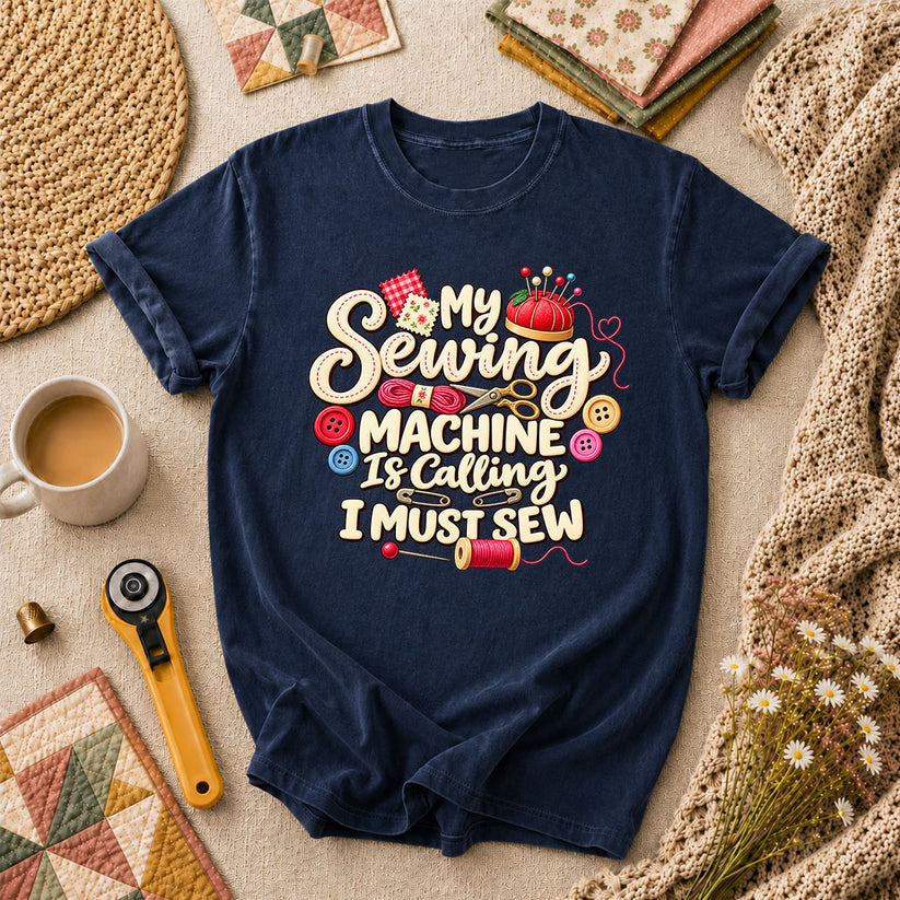 My Sewing Machine Is Calling I Must Sew T-Shirt - Navy