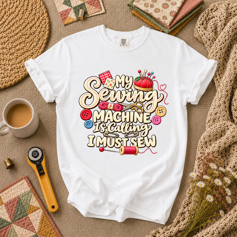 My Sewing Machine Is Calling I Must Sew T-Shirt - White