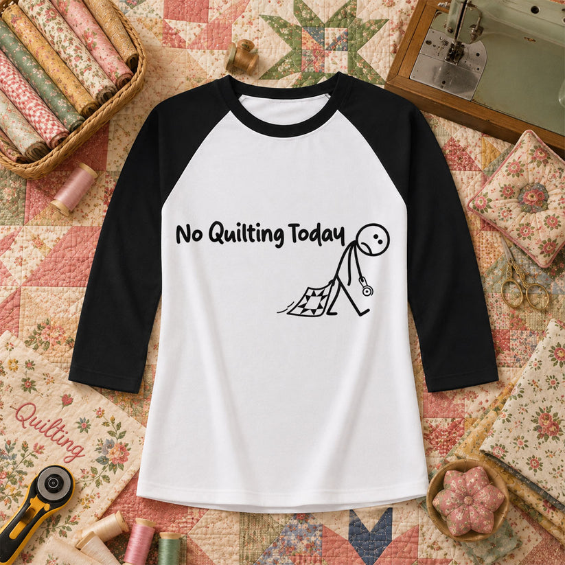 No Quilting Today Stick Figure Raglan Sleeve - Black