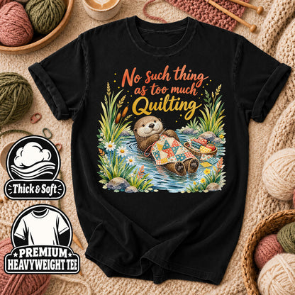 No Such Thing As Too Much Quilting Otter T-Shirt - Black