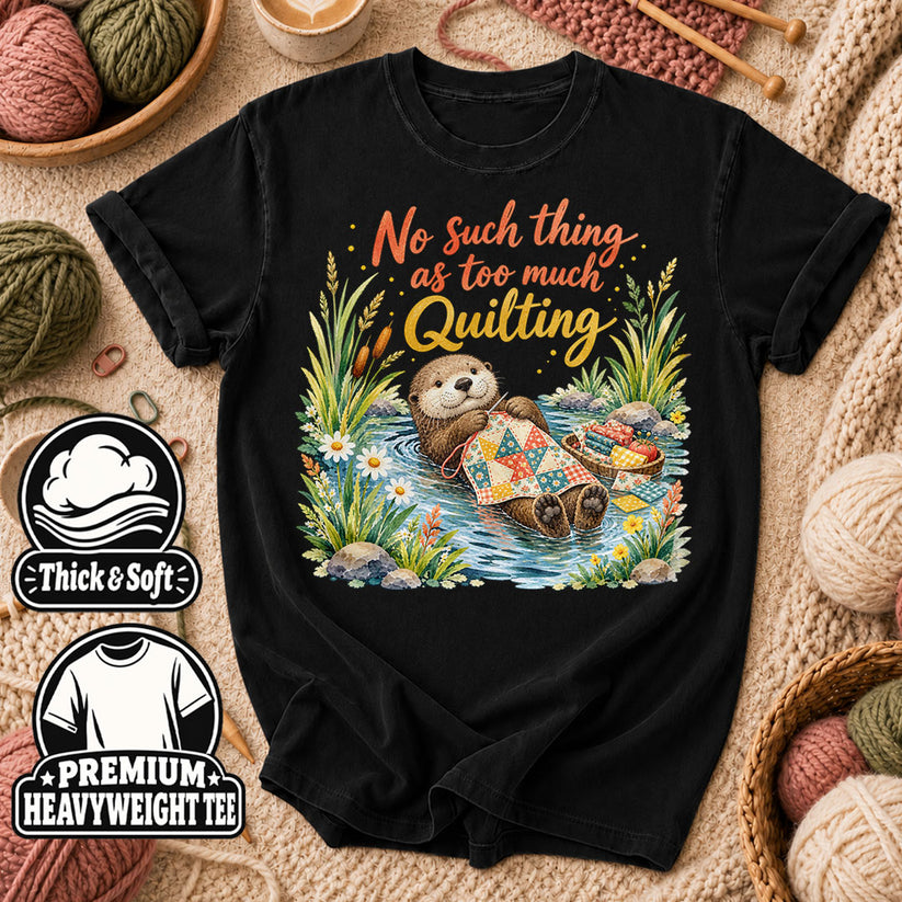 No Such Thing As Too Much Quilting Otter T-Shirt - Black
