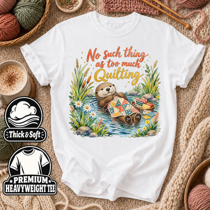 No Such Thing As Too Much Quilting Otter T-Shirt - White