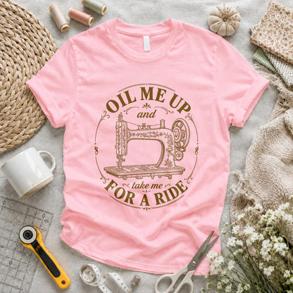 Oil Me Up Take Me For A Ride T-shirt