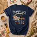 Old Quilters Never Die They Just Go To Pieces T-Shirt