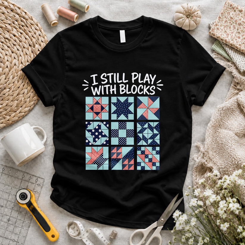 I Still Play With Blocks T-shirt