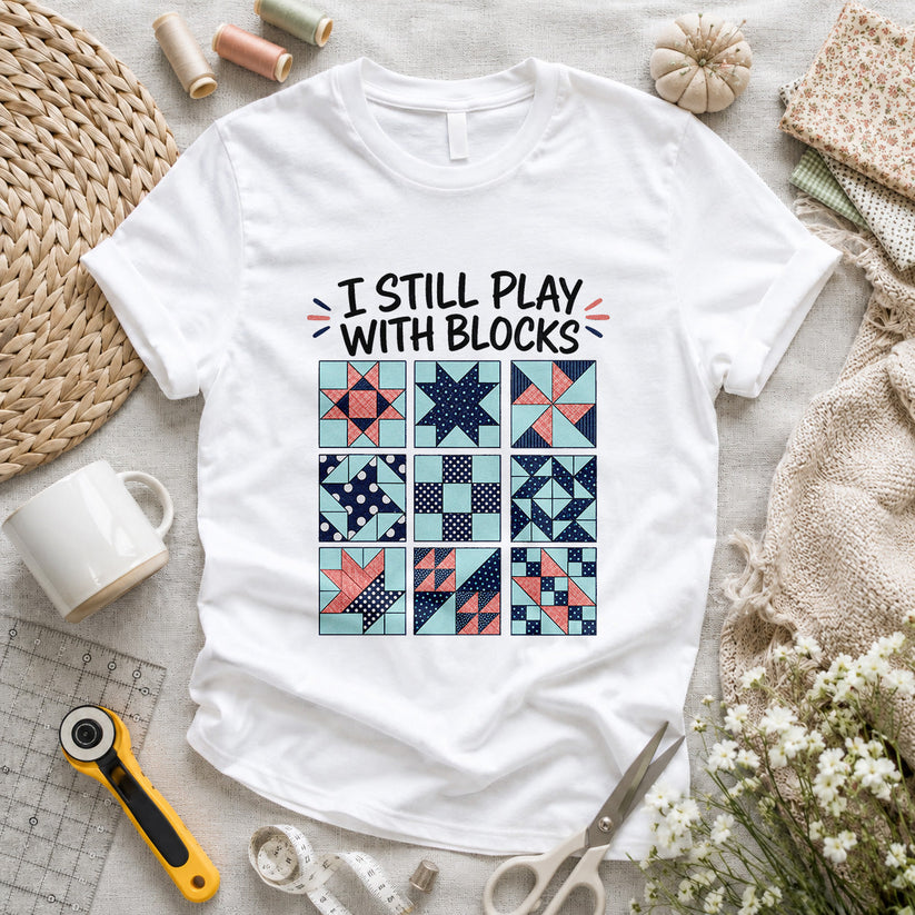 I Still Play With Blocks T-shirt
