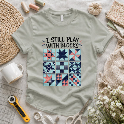 I Still Play With Blocks T-shirt