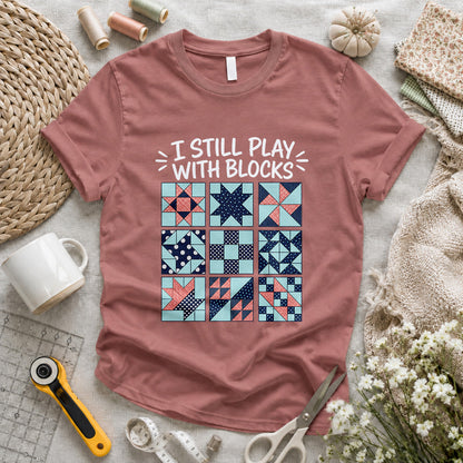 I Still Play With Blocks T-shirt