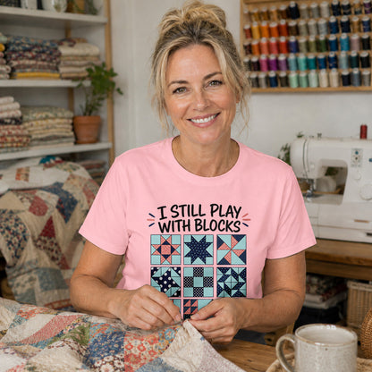 I Still Play With Blocks T-shirt