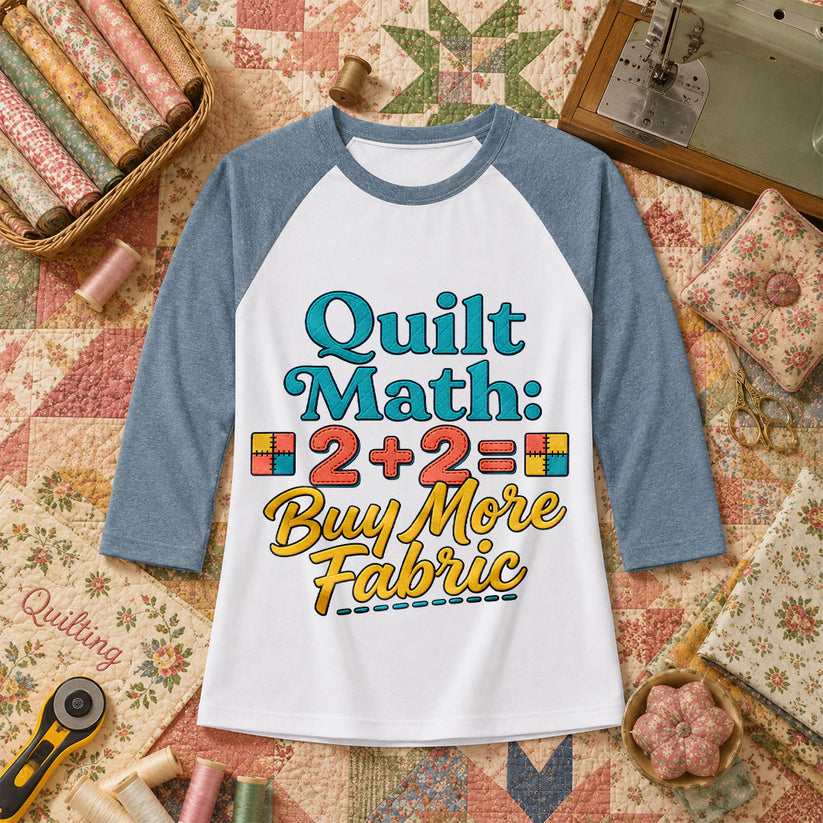 Quilt Math 2 Plus 2 Equals Buy More Fabric Raglan Sleeve - Denim