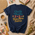 Quilt Math 2 Plus 2 Equals Buy More Fabric T-Shirt