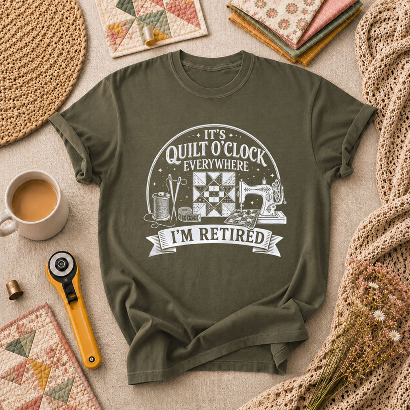 Quilt O Clock Everywhere Im Retired T-Shirt - Military Green