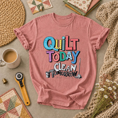 Quilt Today Clean Tomorrow Funny T-Shirt - Heather Mauve