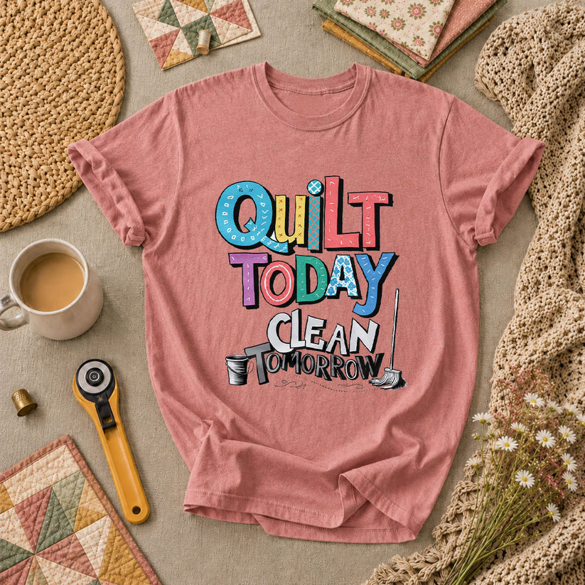 Quilt Today Clean Tomorrow Funny T-Shirt - Heather Mauve