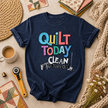 Quilt Today Clean Tomorrow Funny T-Shirt - Navy