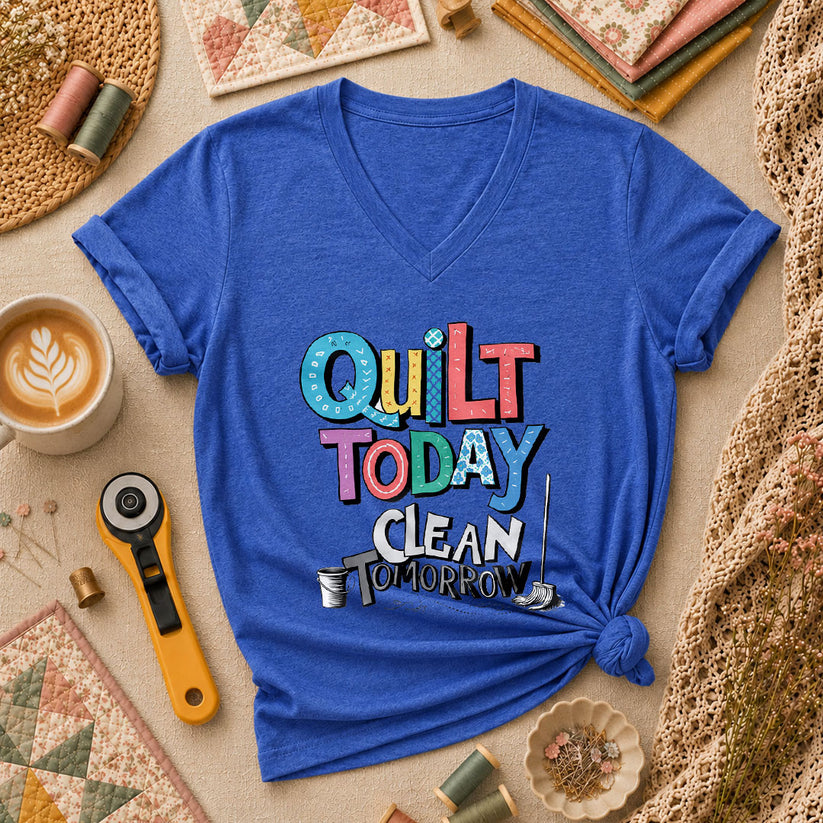 Quilt Today Clean Tomorrow Funny Women's V-Neck - Heather True Royal