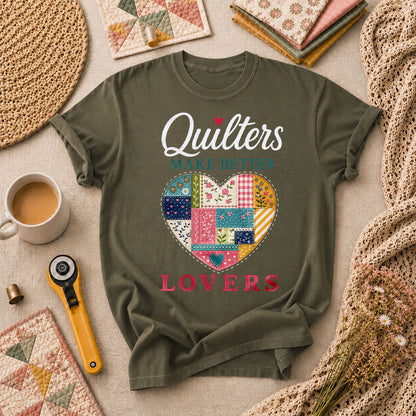 Quilters Make Better Lovers T-Shirt - Military Green