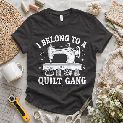 I Belong To A Quilt Gang T-shirt