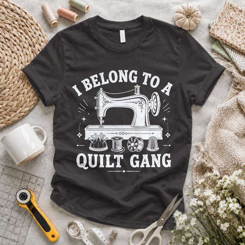 I Belong To A Quilt Gang T-shirt