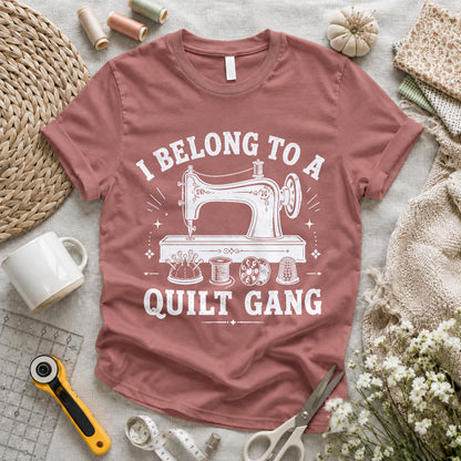 I Belong To A Quilt Gang T-shirt