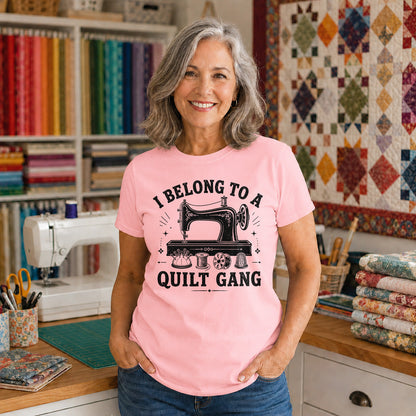 I Belong To A Quilt Gang T-shirt