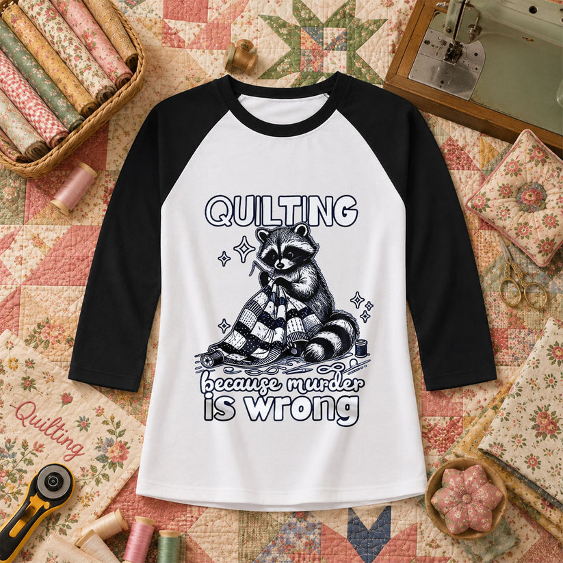 Quilting Because Murder Is Wrong Raccoon Raglan Sleeve - Black