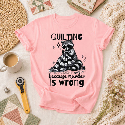 Quilting Because Murder Is Wrong Raccoon T-Shirt - Pink