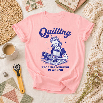 Quilting Because Murder Is Wrong Vintage T-Shirt - Pink