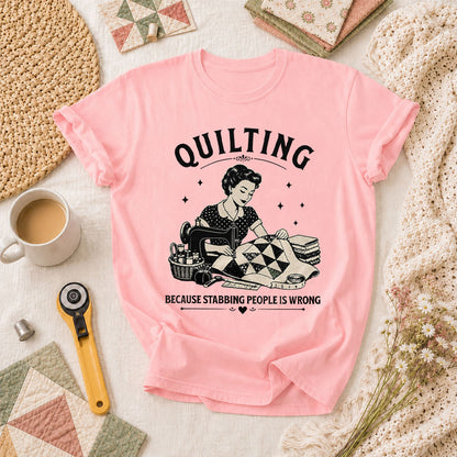 Quilting Because Stabbing People Is Wrong T-Shirt - Pink