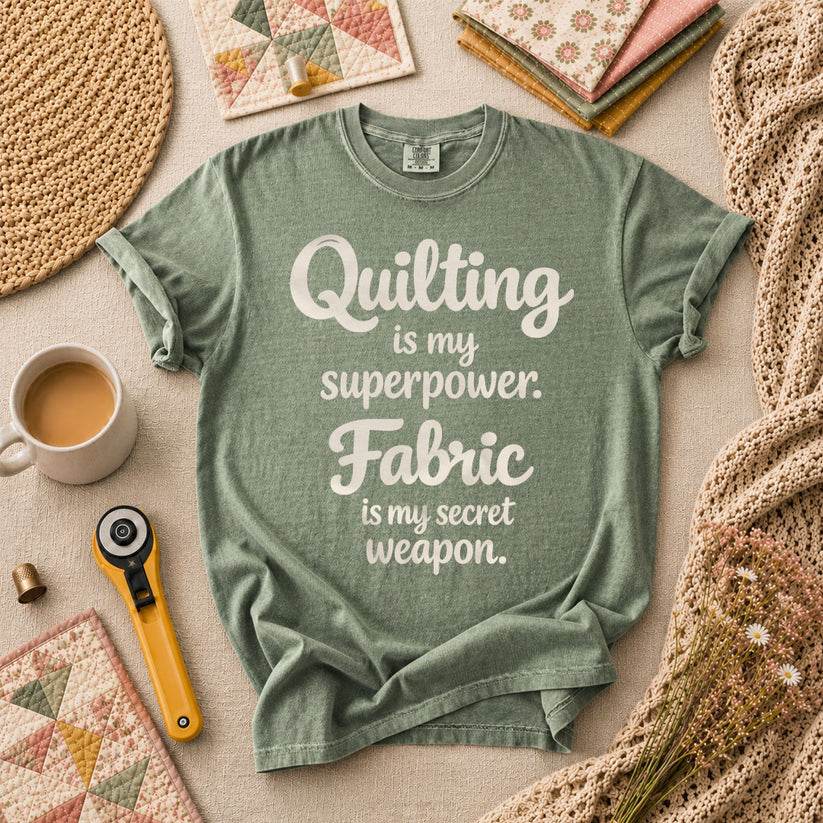 Quilting Is My Superpower Fabric Is My Secret Weapon T-Shirt - Forest Green