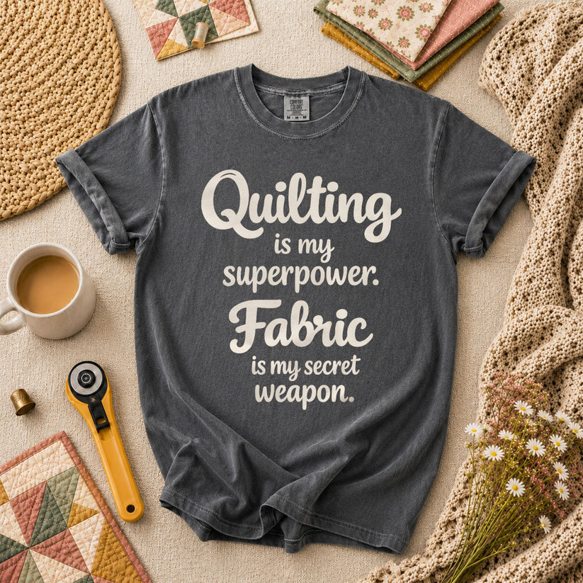 Quilting Is My Superpower Fabric Is My Secret Weapon T-Shirt - Grey