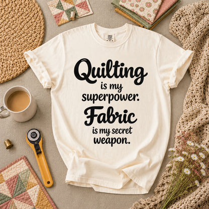 Quilting Is My Superpower Fabric Is My Secret Weapon T-Shirt - Ivory