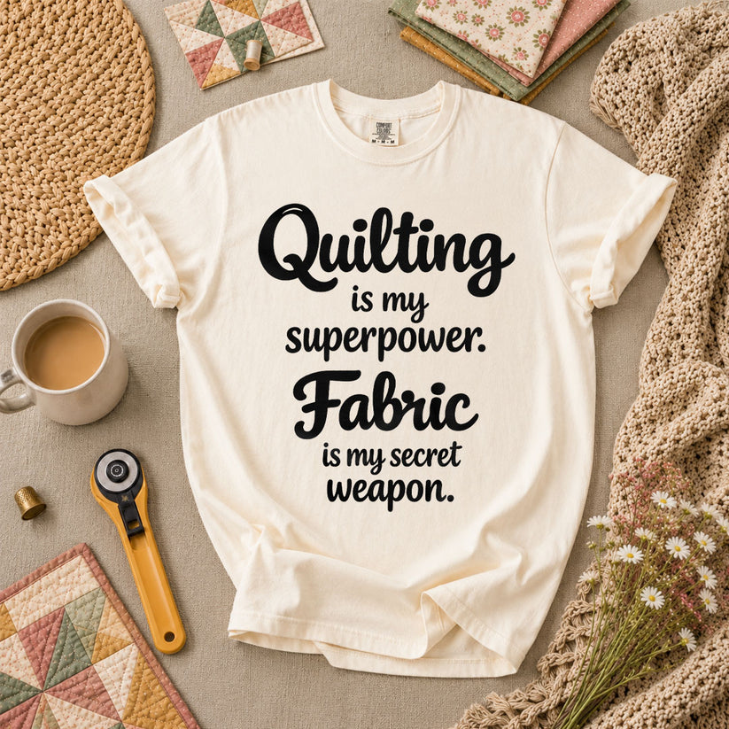Quilting Is My Superpower Fabric Is My Secret Weapon T-Shirt - Ivory