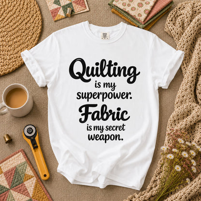 Quilting Is My Superpower Fabric Is My Secret Weapon T-Shirt - White