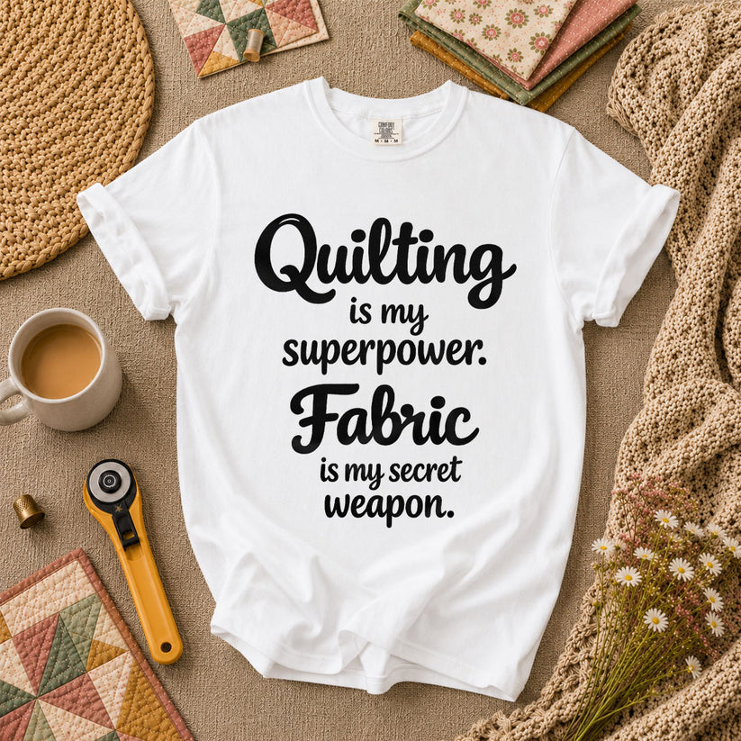 Quilting Is My Superpower Fabric Is My Secret Weapon T-Shirt - White