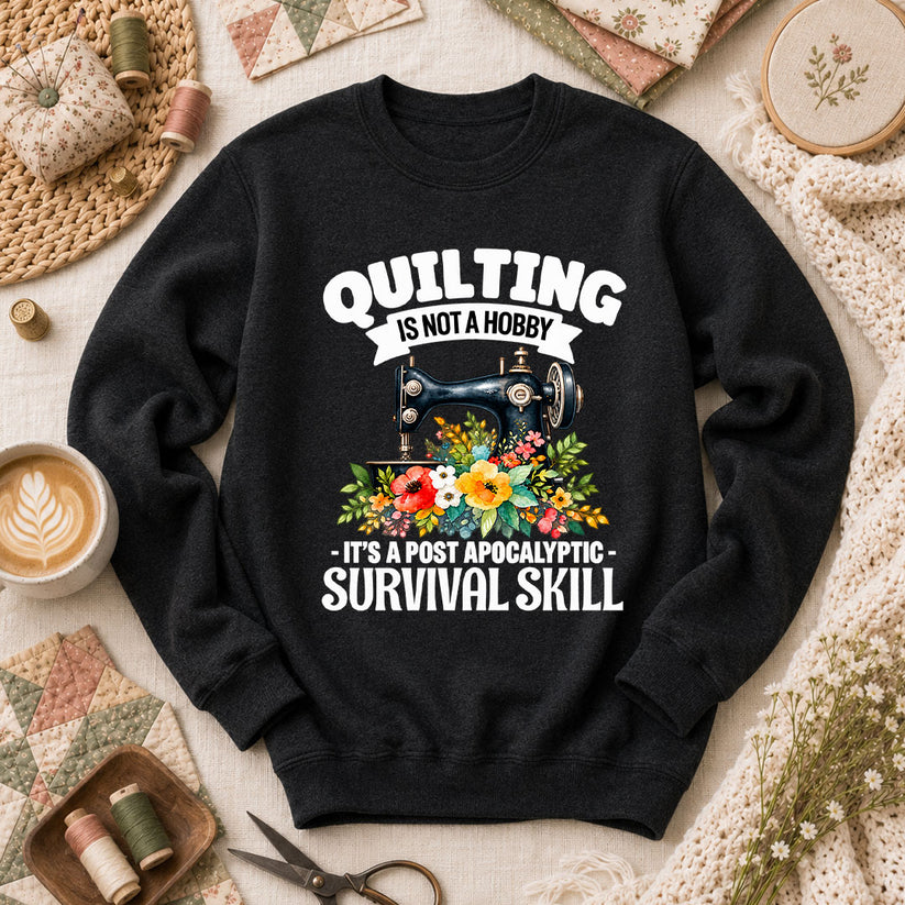 Quilting Is Not A Hobby It's A Post Apocalyptic Survival Skill Long Sleeve - Black