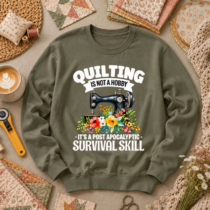 Quilting Is Not A Hobby It's A Post Apocalyptic Survival Skill Long Sleeve - Military Green