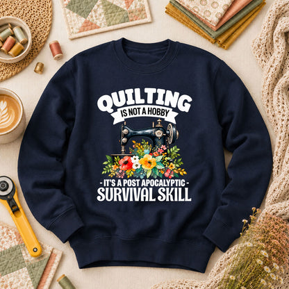 Quilting Is Not A Hobby It's A Post Apocalyptic Survival Skill Long Sleeve - Navy