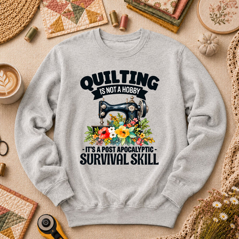 Quilting Is Not A Hobby It's A Post Apocalyptic Survival Skill Long Sleeve - Sport Grey