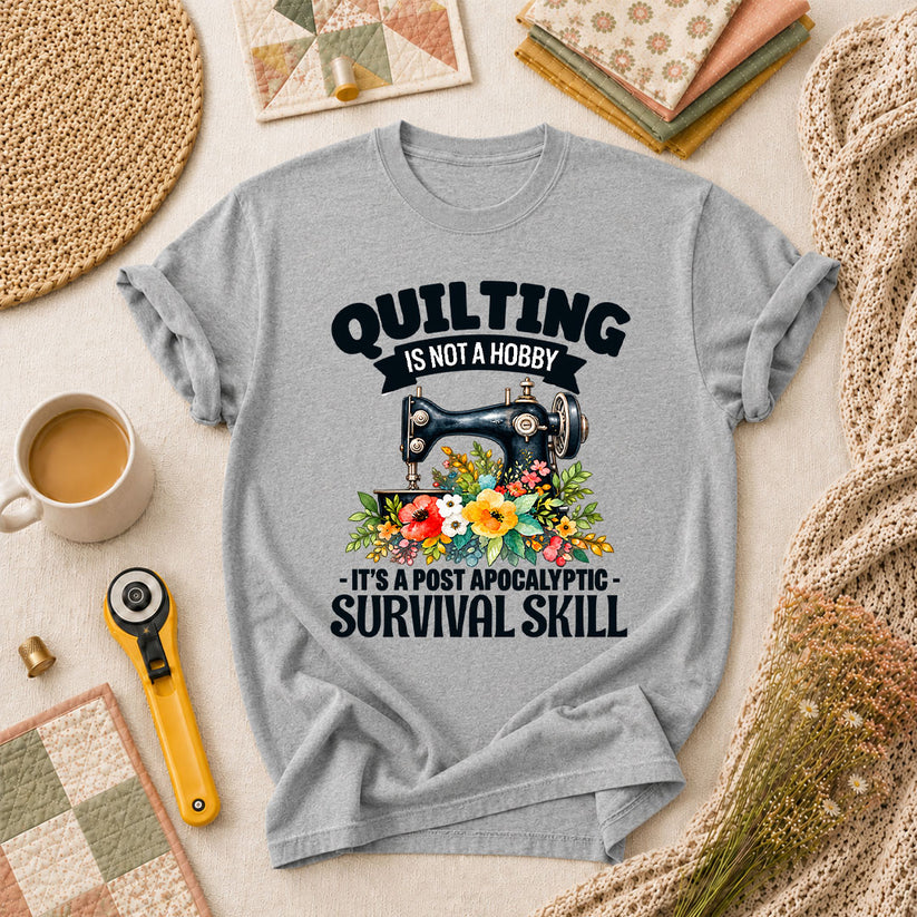 Quilting Is Not A Hobby It's A Post Apocalyptic Survival Skill T-Shirt - Athletic Heather