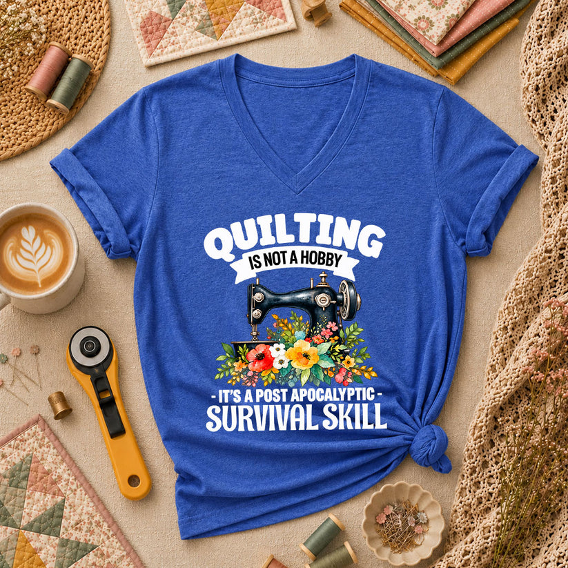 Quilting Is Not A Hobby It's A Post Apocalyptic Survival Skill Women's V-Neck - Heather True Royal