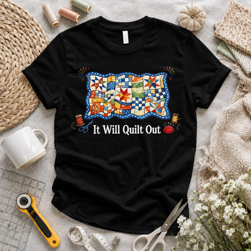 It Will Quilt Out T-shirt