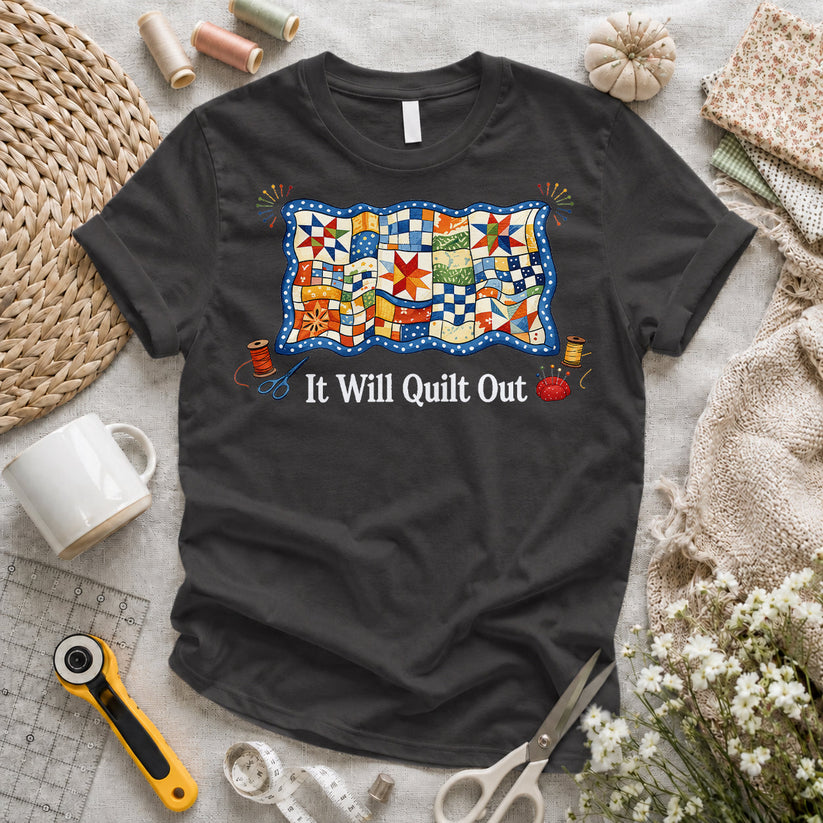 It Will Quilt Out T-shirt