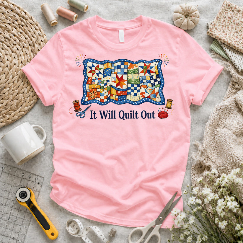 It Will Quilt Out T-shirt
