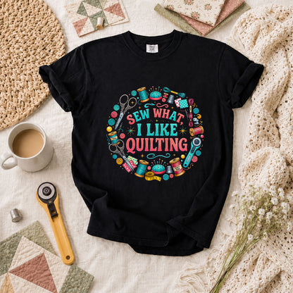 Sew What I Like Quilting Funny T-Shirt - Black